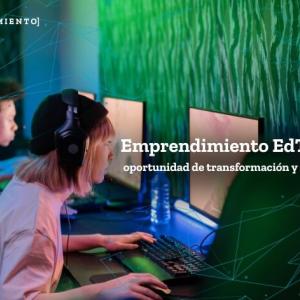 Emprendimiento EdTech, oportunidad de transformación y agilidad para las instituciones educativas en Latinoamérica.