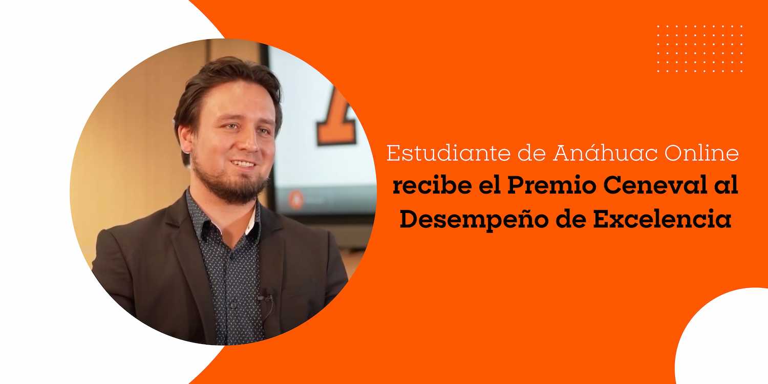 André Huth García, estudiante de Anáhuac Online recibe el Premio Ceneval al Desempeño de Excelencia